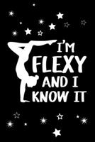 I am Flexy and I know it: Gymnastics Lined Notebook, Gymnastics Logbook, Gymnastics Journal, A cute Gift for a gymnast / 120 Pages, 6x9, Soft Cover. B083XVFKQK Book Cover