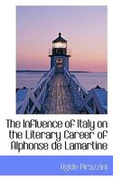 The Influence of Italy on the Literary Career of Alphonse de Lamartine 1017561265 Book Cover
