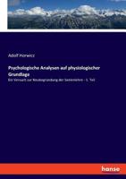 Psychologische Analysen Auf Physiologischer Grundlage: Ein Versuch Zur Neubegründung Der Seelenlehre, Volume 1 1149163623 Book Cover