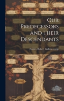 Our Predecessors and Their Descendants 1022217836 Book Cover