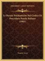 Le Perizie Psichiatriche Nel Codice Di Procedura Penale Italiano (1901) 1162127287 Book Cover