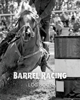 Barrel Racing Log Book : Record Rodeo Events, Horse Lovers Gift, Cowgirl Journal, Pole Bending Notebook, Diary, Logbook 1649443021 Book Cover