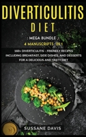 Diverticulitis Diet : MEGA BUNDLE - 4 Manuscripts in 1 -160+ Diverticulitis - Friendly Recipes Including Breakfast, Side Dishes, and Desserts for a Delicious and Tasty Diet 1664066543 Book Cover