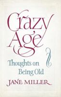 Crazy Age: Thoughts on Being Old 184408650X Book Cover