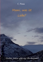 Mami, was ist Liebe: Mutter Natur gibt uns die Antwort (German Edition) 375192115X Book Cover