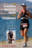 Complete Nutrition Guide for Triathletes: The Essential Step-By-Step Guide to Proper Nutrition for Sprint, Olympic, Half Ironman, and Ironman Distances 0762781041 Book Cover