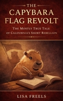The Capybara Flag Revolt: The Mostly True Tale of California's Short Rebellion (Voices from the Past) B0GS8H1WKR Book Cover