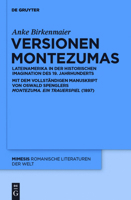 Versionen Montezumas: Lateinamerika in Der Historischen Imagination Des 19. Jahrhunderts. Mit Dem Vollstandigen Manuskript Von Oswald Spenglers -Montezuma. Ein Trauerspiel- (1897) 311025476X Book Cover