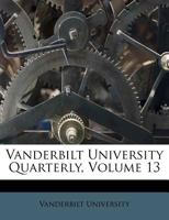 Vanderbilt University Quarterly, Volume 13 1286416213 Book Cover