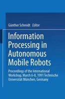 Information Processing in Autonomous Mobile Robots: Proceedings of the International Workshop March 6 8, 1991 Technische Universitat Munchen Germany 3540539646 Book Cover