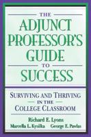 Adjunct Professor's Guide to Success, The: Surviving and Thriving in the College Classroom 0205287743 Book Cover