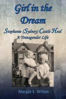 Girl in the Dream: Stephanie (Sydney) Castle Heal, A Transgender Life 177510270X Book Cover