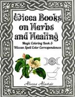 Wicca Books on Herbs and Healing: Magic Coloring Book & Wiccan Spell Color Correspondences 1546421319 Book Cover