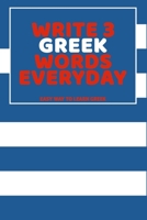 Write 3 Greek Words Everyday: Easy Way To Learn Greek B0851LLVND Book Cover