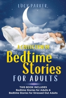 A Collection of Bedtime Stories for Adults: -This Book Includes - Bedtime Stories for Adults & Bedtime Stories for Stressed Out Adults 1914309197 Book Cover