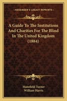 Guide to the Institutions and Charities for the Blind in the United Kingdom 101420710X Book Cover