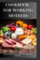 Cookbook For Working Mothers: 20 Healthy Meal Ideas For Busy Working Mothers B0C1JD9FN1 Book Cover
