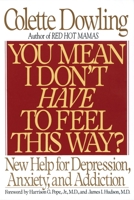 You Mean I Don't Have to Feel This Way?: New Help for Depression, Anxiety, and Addiction 055337169X Book Cover