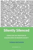 Silently Silenced: Essays on the Creation of Acquiesence in Modern Society 1904380158 Book Cover