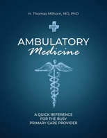 Ambulatory Medicine: A Quick Reference for the Busy Primary Care Provider 1627344152 Book Cover