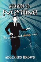 Attitude is Everything!: The attitude that always wins! 1450041566 Book Cover