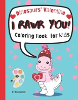 I RAWR You Dinosaurs' Valentine Coloring Book for Kids: Meet and Color Cute, Child-friendly Dinosaurs Celebrating The Valentine B08VX16VQ3 Book Cover