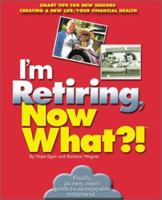 I'm Retiring, Now What?!: Get Your Finances in Order/ Decide Where To Retire/ Healthy Living 0760726558 Book Cover