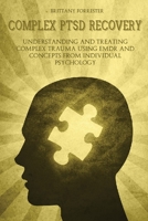 Complex Ptsd Recovery: Understanding and treating Complex Trauma Using EMDR and Concepts from Individual Psychology 180132249X Book Cover