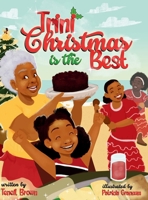 Trini Christmas is the Best: Experience the Holiday Magic and Traditions of Trinidad and Tobago 196324009X Book Cover