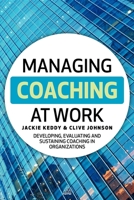 Managing Coaching at Work: Developing, Evaluating and Sustaining Coaching in Organizations 0749461365 Book Cover