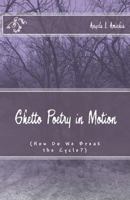 Ghetto Poetry in Motion: (How Do We Break the Cycle?) 1499761023 Book Cover