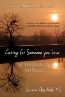 Caring For Someone You Love: With Kindness, Love and Respect 1506908713 Book Cover