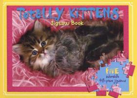 Totally Kittens: Jigsaw Book [With 5 Adorable 48-Piece Jigsaws] 1741781167 Book Cover