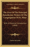 The Lives Of The Principal Benedictine Writers Of The Congregation Of St. Maur: With A Historical Introduction 1165092298 Book Cover