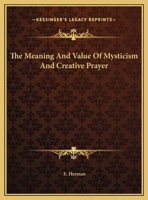 The Meaning And Value Of Mysticism And Creative Prayer 1162810947 Book Cover