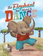 The Elephant that Wanted to Dance: An inspirational children's picture book about being brave and following your dreams 6180039224 Book Cover