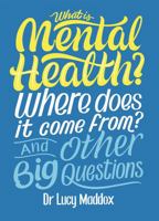 What is Mental Health? And Other Big Questions 1526311135 Book Cover