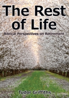 The Rest of Life: Biblical Perspectives on Retirement 1916801625 Book Cover