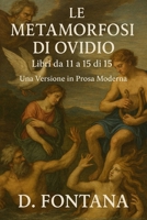 Le Metamorfosi di Ovidio - Libri da 11 a 15 di 15: Una Versione in Prosa Moderna (Italian Edition) B0H83JL98L Book Cover
