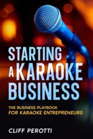 Starting a Karaoke Business: The Business Playbook for Karaoke Entrepreneurs B0DTNX57M6 Book Cover