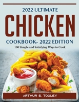 2022 Ultimate Chicken Cookbook: 100 Simple and Satisfying Ways to Cook 1804389684 Book Cover