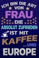 Ich bin die Art von Frau die absolut zufrieden ist mit Kaffee und EUROPE: Punktkariertes Papier Bullet Journal Notizheft Skizzenbuch Tagebuch Gepunktete Seiten Dot Grid Notebook 165115726X Book Cover