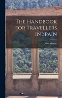The Handbook for Travellers in Spain 1017372713 Book Cover