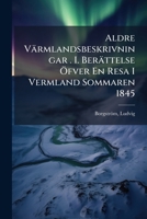 Aldre Värmlandsbeskrivningar . I. Berättelse Öfver En Resa I Vermland Sommaren 1845 1247631702 Book Cover