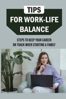 Tips For Work-Life Balance: Steps To Keep Your Career On Track When Starting A Family: Balancing Work And Family Responsibilities B09CGMTBVN Book Cover