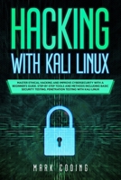 Hacking with Kali Linux: Master Ethical Hacking and Improve Cybersecurity with a Beginner's Guide. Step-by-Step Tools and Methods Including Basic Security Testing, Penetration Testing with Kali Linux 1703953959 Book Cover