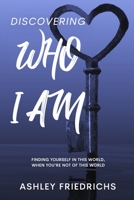 Discovering Who I Am: Finding Yourself in This World, When You're Not of This World B0F31CKL68 Book Cover