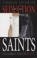 Seduction of the Saints: Staying Pure in a World of Deception 0971842841 Book Cover