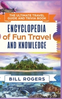 The Ultimate Travel Guide and Trivia Book: Encyclopedia of Fun Travel and Knowledge 1914513096 Book Cover
