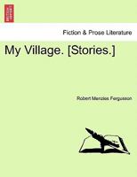 My Village. [Stories.] 1241183252 Book Cover